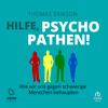 Hilfe, Psychopathen! : Wie wir uns gegen schwierige Menschen behaupten - Thomas Erikson