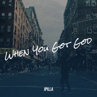 When You Got God - Single - Jpilla