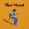 Turn Myself - Single