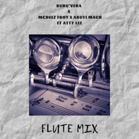 Flute Mix (feat. Attylee) - Single - Buru'Vera, Abuti Mach & Mcdeez Fboy