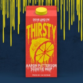 Thirsty (feat. Scootie Wop) Aaron Patterson