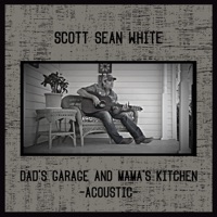Dad's Garage and Mama's Kitchen (Acoustic) - Single - Scott Sean White