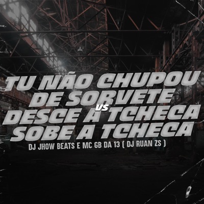 Tu Não Chupou de Sorvete X Desce a Tcheca Sobe a Tcheca - Single