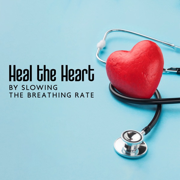 Heal the Heart by Slowing the Breathing Rate