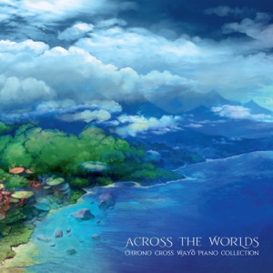 Across the Worlds - Chrono Cross Wayô Piano Collection