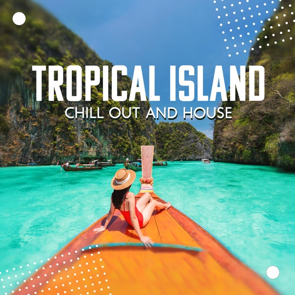 Tropical Island Chill out and House