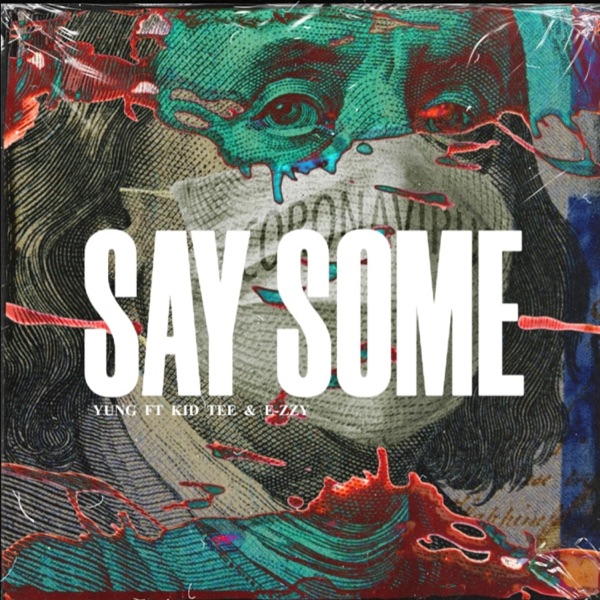 Say Some (feat. Kid Tee & Ezzy)