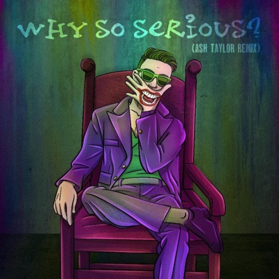 Why So Serious? (Ash Taylor Remix) - Single