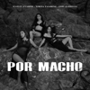 Por Macho - Scarlet D'Carpio, Gaby Zambrano & Ximena Palomino