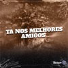 TA NOS MELHORES AMIGOS (feat. MC Danny & MC Torugo) - Single