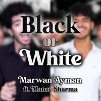 Black or White (feat. Manav Sharma) - Single - Marwan Ayman