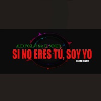 Si No Eres Tú Soy Yo - Single - Sonico & Alex poslay