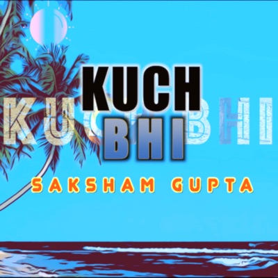 KUCH BHI - Single