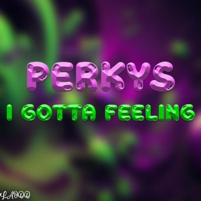 laioo - perkys X i gotta feeling (LHD Production & 99Confused Remix)