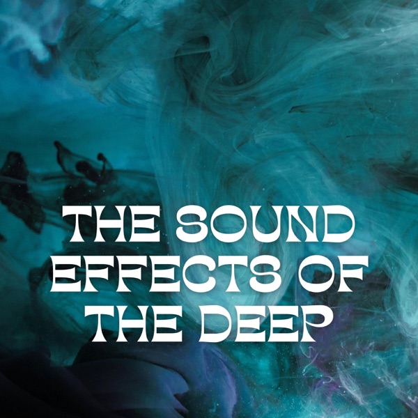 The Sound Effects of the Deep