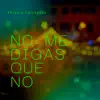 NO ME DIGAS QUE NO