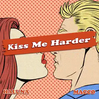 Kiss Me Harder - Single by Macco & HALUNA album reviews, ratings, credits