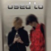 used to (feat. dxtr2500, snackrunner, Cupid & NotSxmuel) - Single