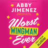 Worst Wingman Ever: The Improbable Meet-Cute Collection (Unabridged) - Abby Jimenez
