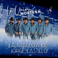 La Tragedia De Jorge Castillo - Single - La Unión Norteña de San Carlos