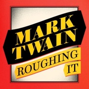 Roughing It (Unabridged) - Mark Twain