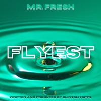 Flyest - Single - Clinton Topps aka Mr. FRESH