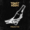 TOAST HIGH!