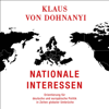 Nationale Interessen: Orientierung für deutsche und europäische Politik in Zeiten globaler Umbrüche - Klaus von Dohnanyi