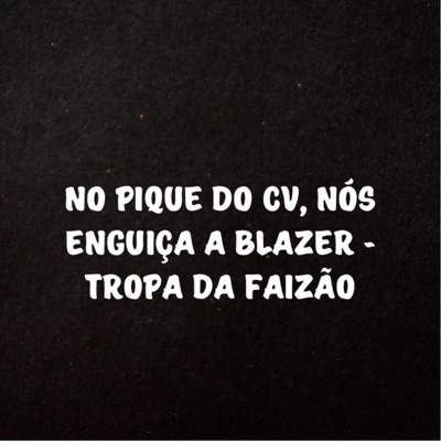 No Pique do Cv, Nós Enguiça a Blazer - Tropa da Faizão - Single