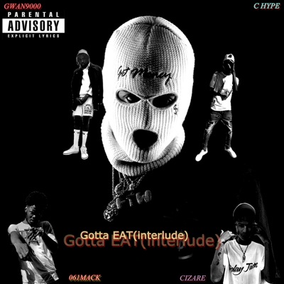 Gotta Eat (Interlude) (feat. Cizare, 061Mack & C Hype) - Single