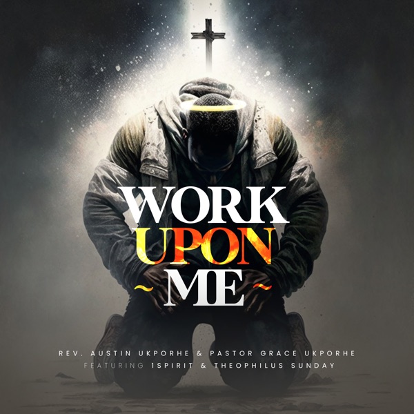 Work Upon Me (feat. 1Spirit & Theophilus Sunday)
