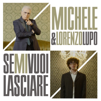 Se mi vuoi lasciare - Michele & Lorenzo Lupo
