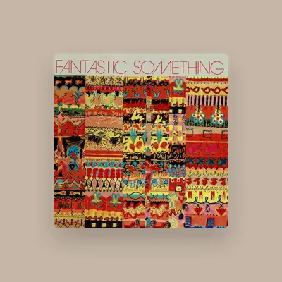 Listen to Fantastic Something, watch music videos, read bio, see tour dates & more!