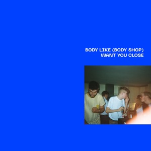 Body Like / Want You Close - Single