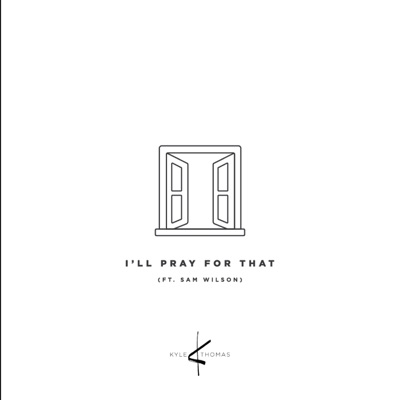 I'll Pray for That (feat. Sam Wilson) - Single