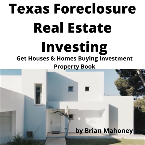 Texas Foreclosure Real Estate Investing: Get Houses & Homes Buying Investment Property Book (Unabridged) cover