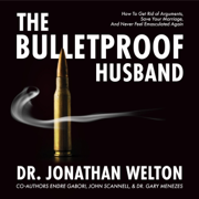 The Bulletproof Husband: How to Get Rid of Arguments, Save Your Marriage and Never Feel Emasculated Again (Unabridged)