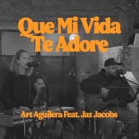 Que Mi Vida Te Adore (feat. Jaz Jacob) - Single - Art Aguilera