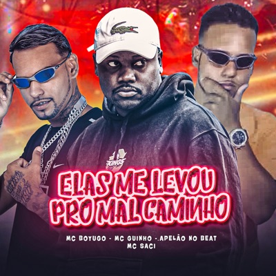 Elas Me Levou pro Mal Caminho (feat. MC Saci & Apelão no Beat) - Single