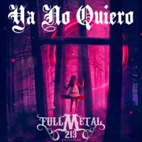 Ya No Quiero - Single - Full Metal 213' Enterprise