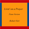 Livin' on a Prayer (Piano Version) - Robert Vert