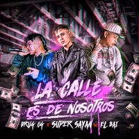 La Calle Es de Nosotros (feat. El Bai & DRUG OG) - Single - Super Sayan
