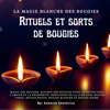 La magie blanche des bougies: Rituels et sorts de bougies - Esencia Esotérica