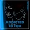 Addicted To You artwork