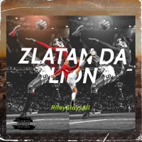 Zlatan Da Lion - Single - Riley Slaysall