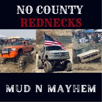 Mud N Mayhem - Single - No County Rednecks