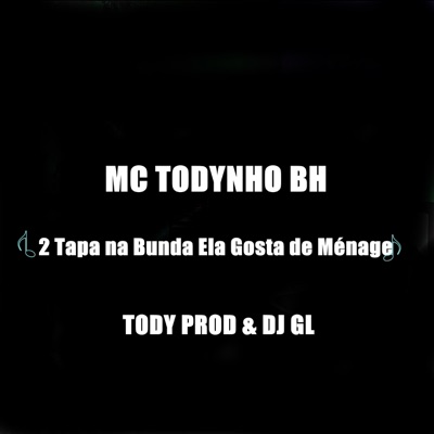 2 Tapa na Bunda Ela Gosta de Ménage (feat. DJ GL & Tody prod) - Single