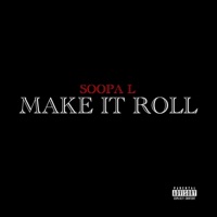 Make It Roll - Single - Soopa L