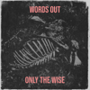 Words Out - Only The Wise