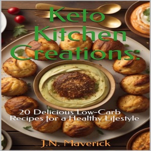 Keto Kitchen Creations: 20 Delicious Low-Carb Recipes for a Healthy Lifestyle (Unabridged)